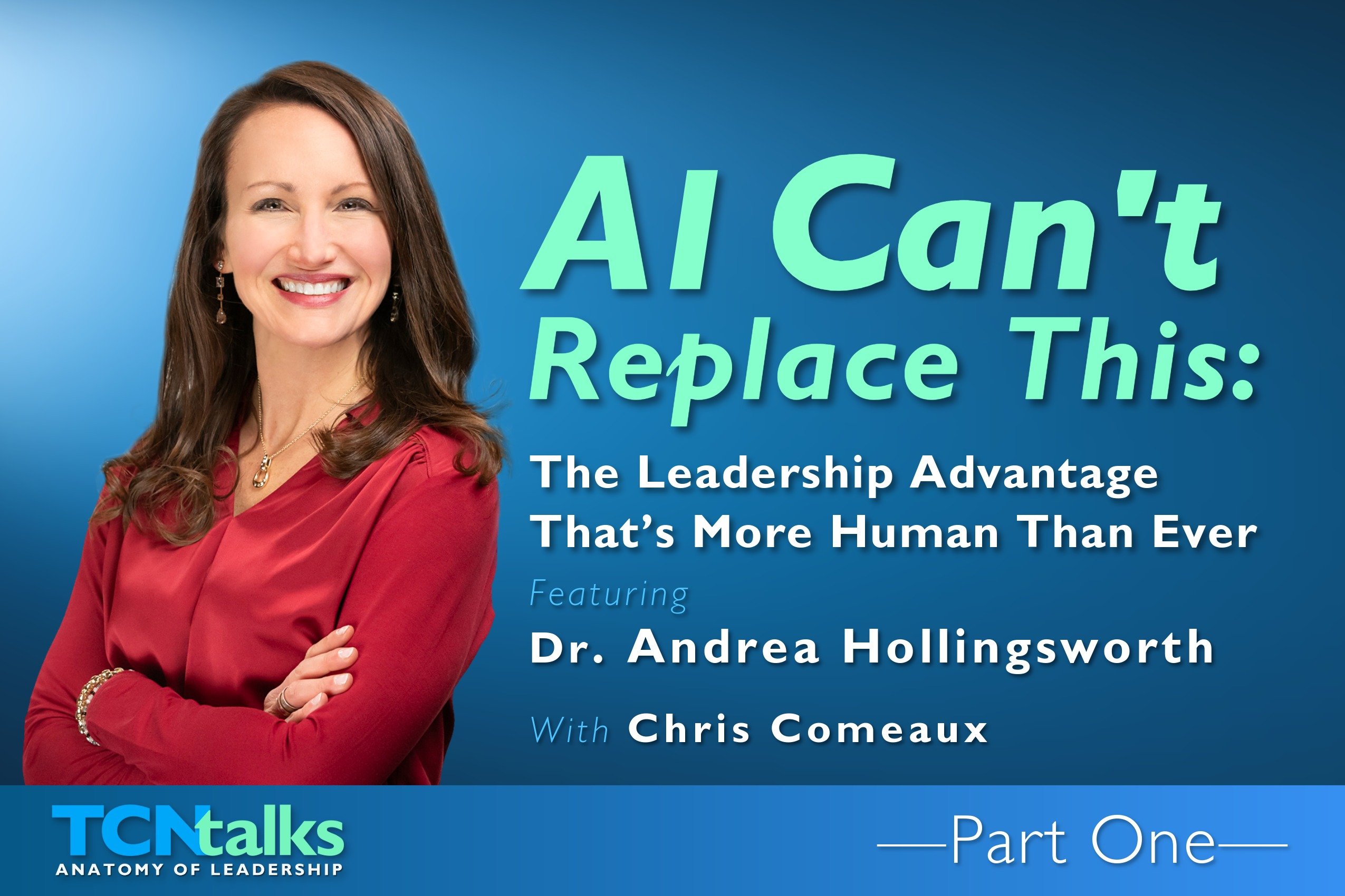 AI Can’t Replace This: The Leadership Advantage That’s More Human Than Ever | Part One