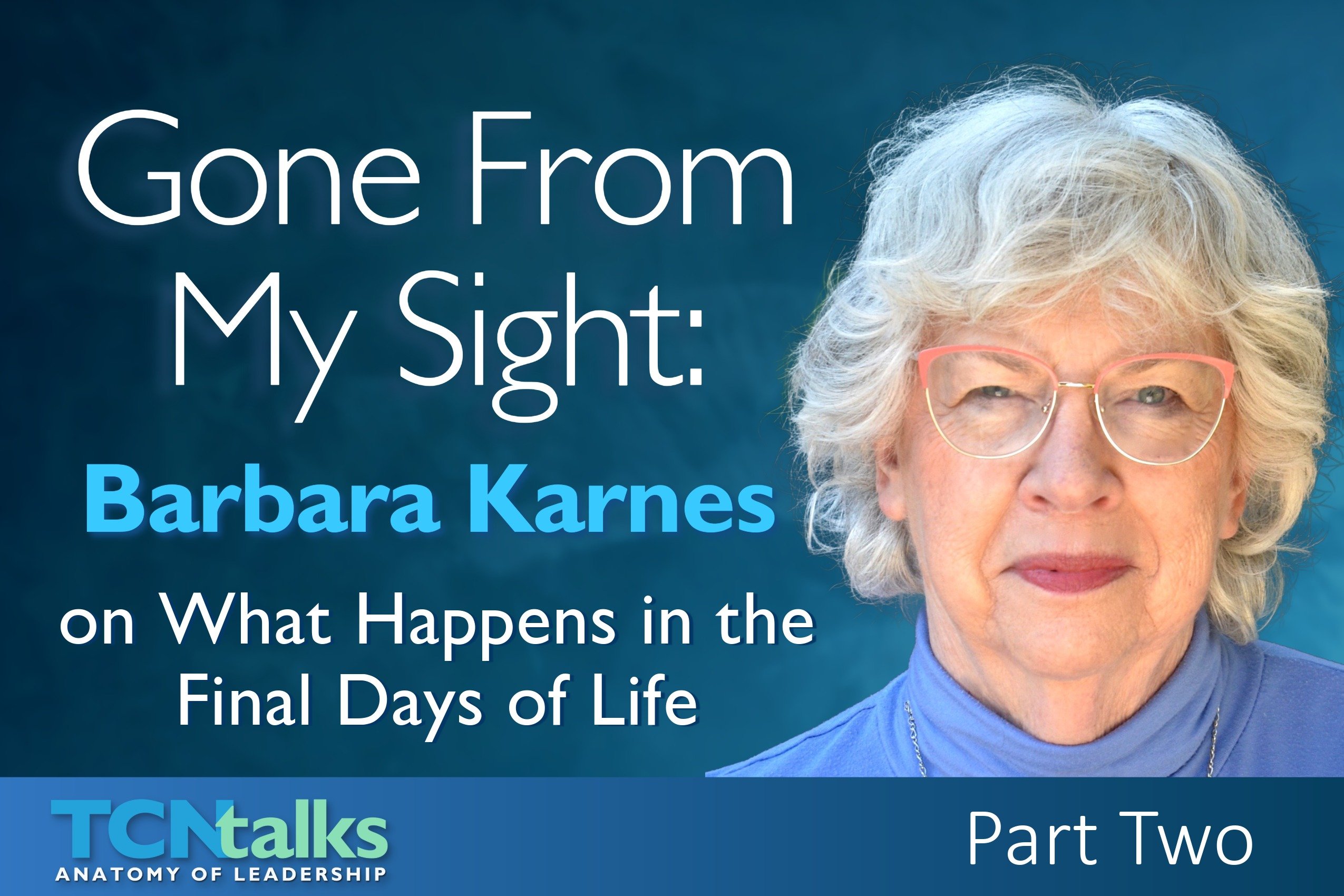Gone From My Sight: Barbara Karnes on What Happens in the Final Days of Life | Part Two