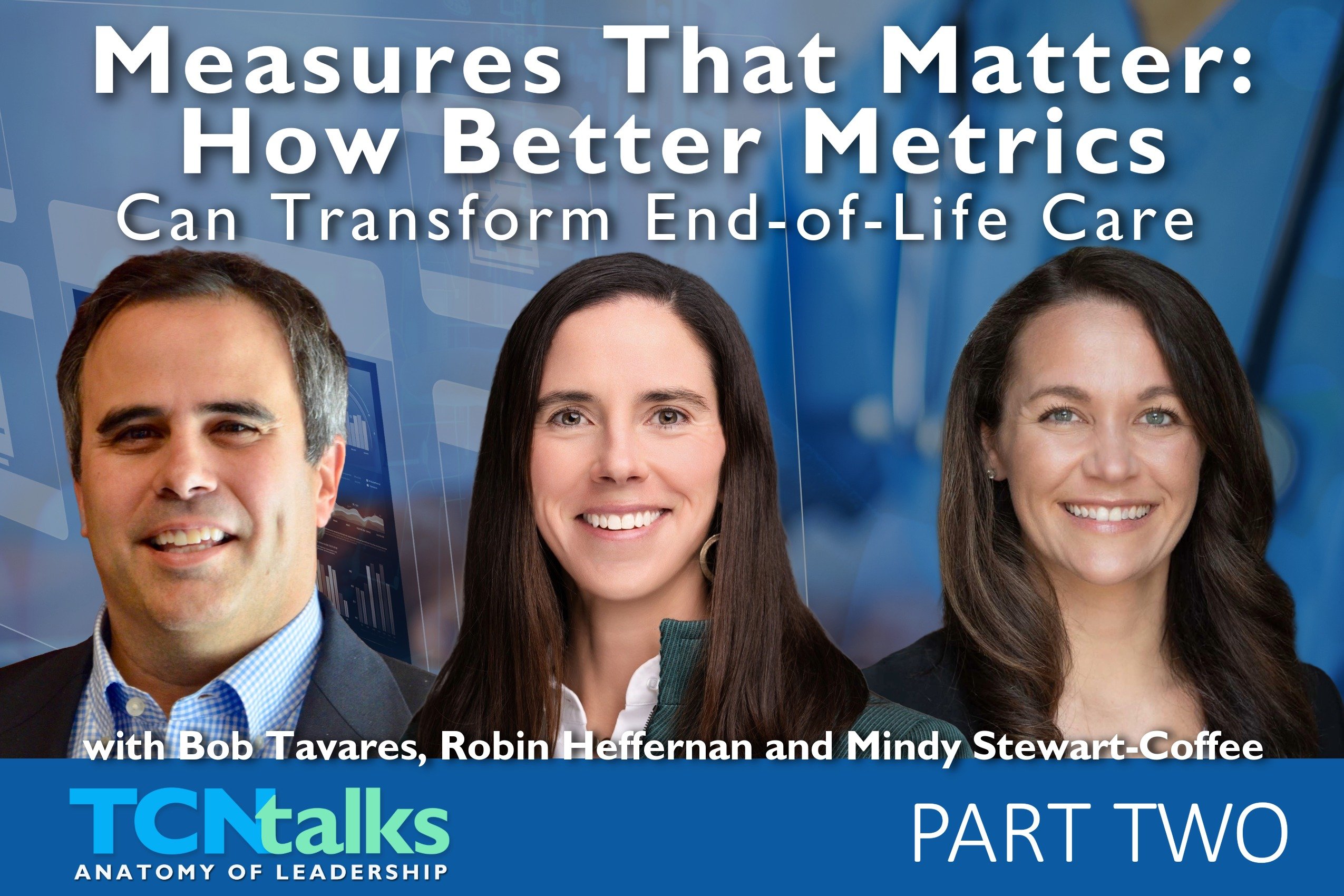 Measures That Matter: How Better Metrics Can Transform End-of-Life Care | Part Two