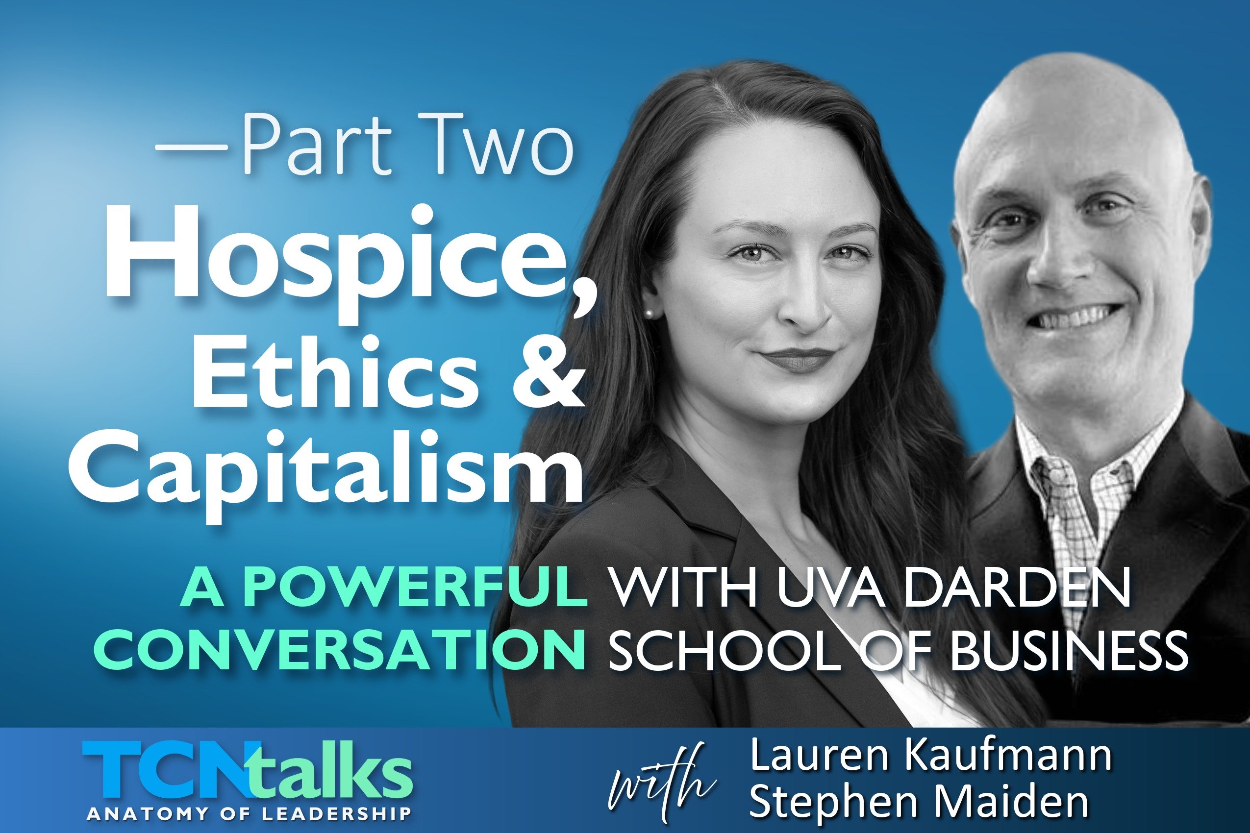 Part Two | Hospice, Ethics & Capitalism: A Powerful Conversation with UVA Darden School of Business