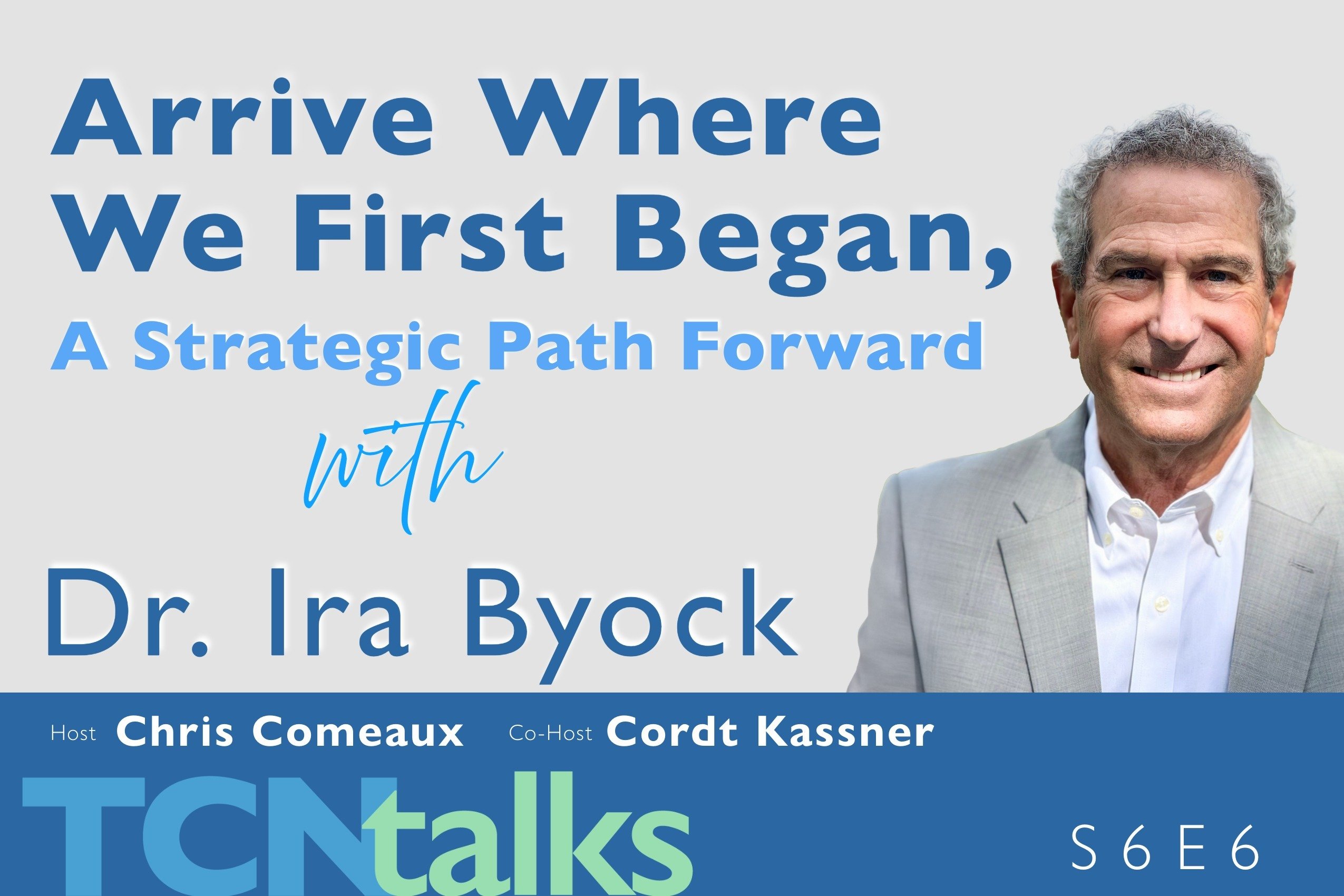 Arrive Where We First Began, A Strategic Path Forward with Dr. Ira Byock