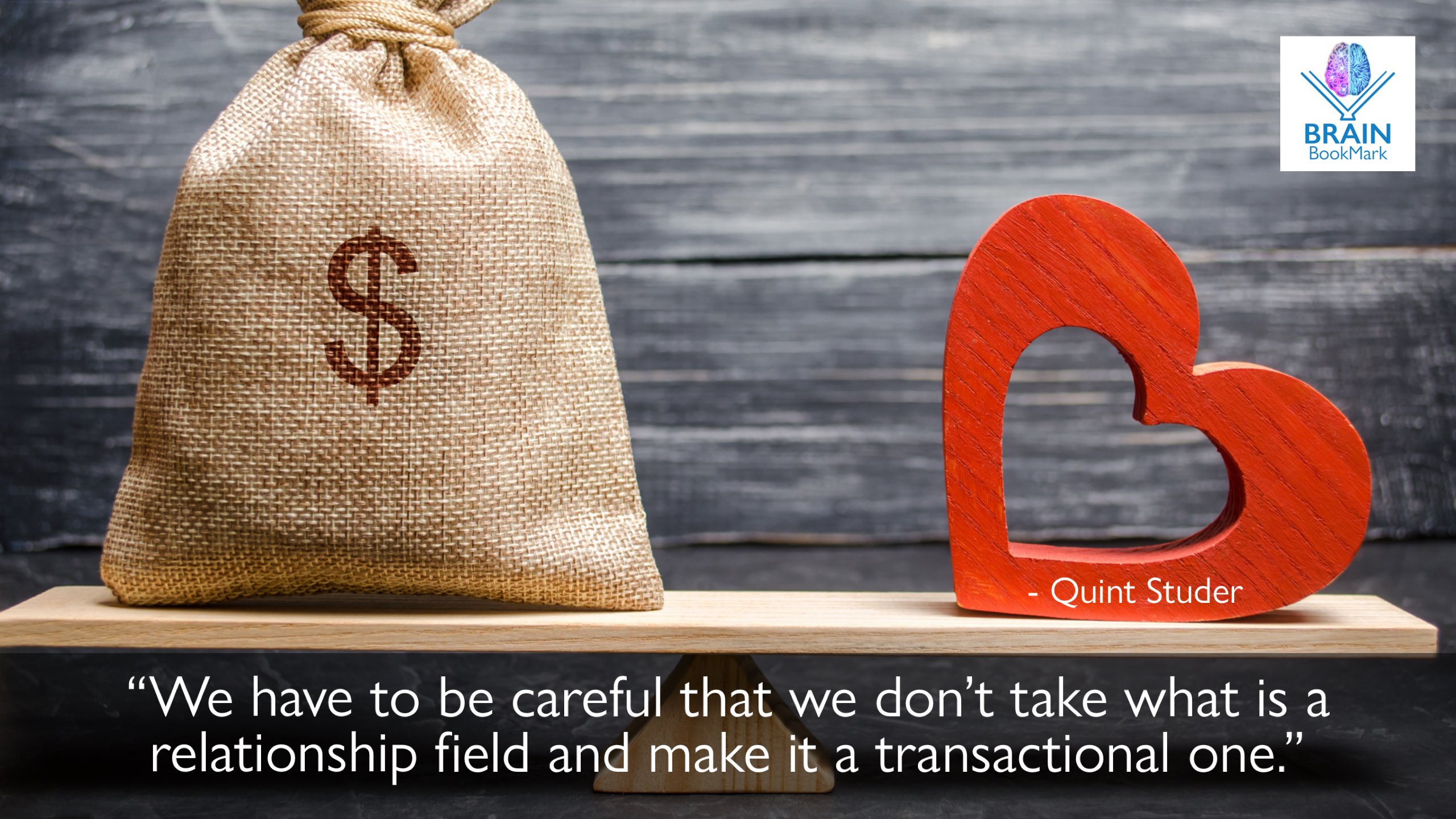 "We have to be careful that we don't take what is a relationship field and make it a transactional one." - Quint Studer