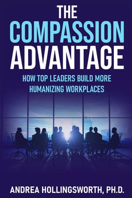 The Compassion Advantage: How Top Leaders Build More Humanizing Workplaces