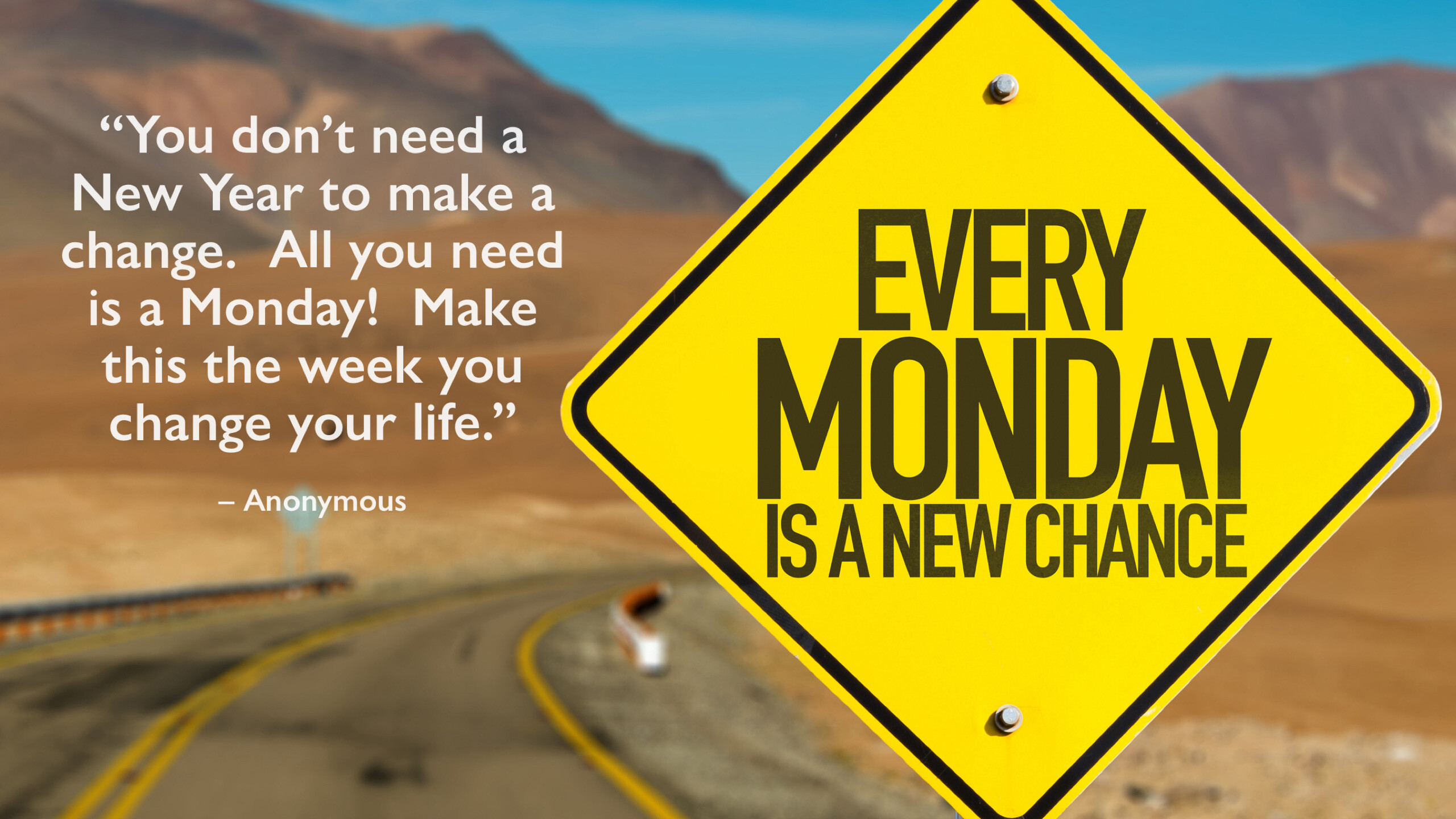 Quote: "You don't need a New Year to make a change. All you need is a Monday! Make this the week you change your life"