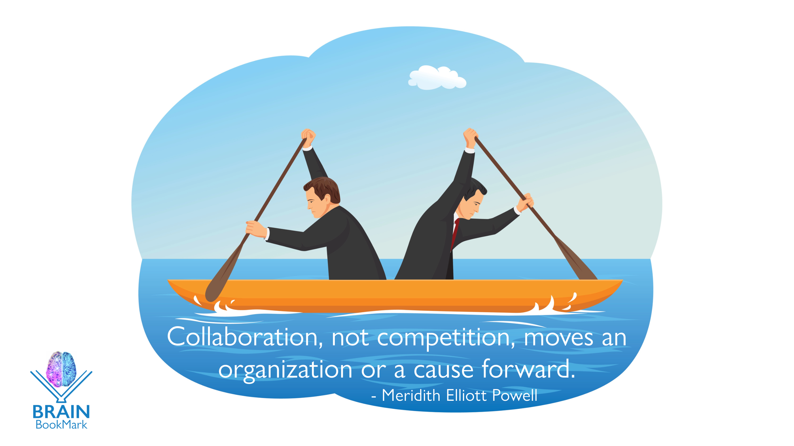 Collaboration, not competition, moves an organization or a cause forward. - Meridith Elliott Powell