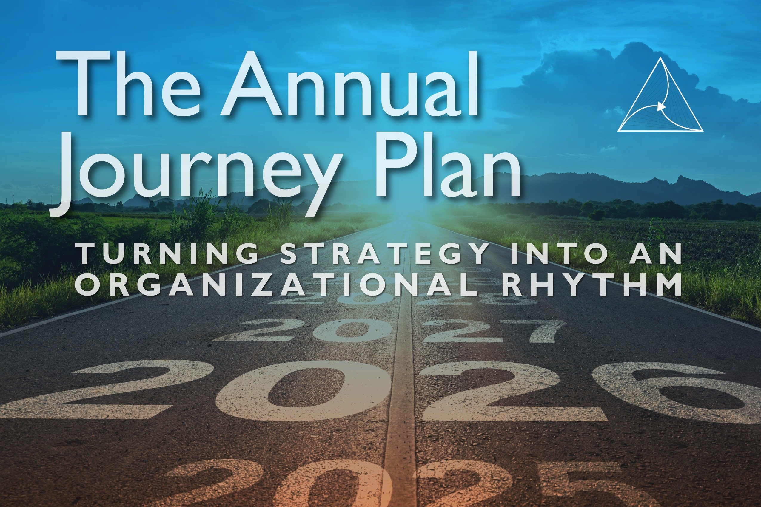 The Annual Journey Plan: Turning Strategy into an Organizational Rhythm