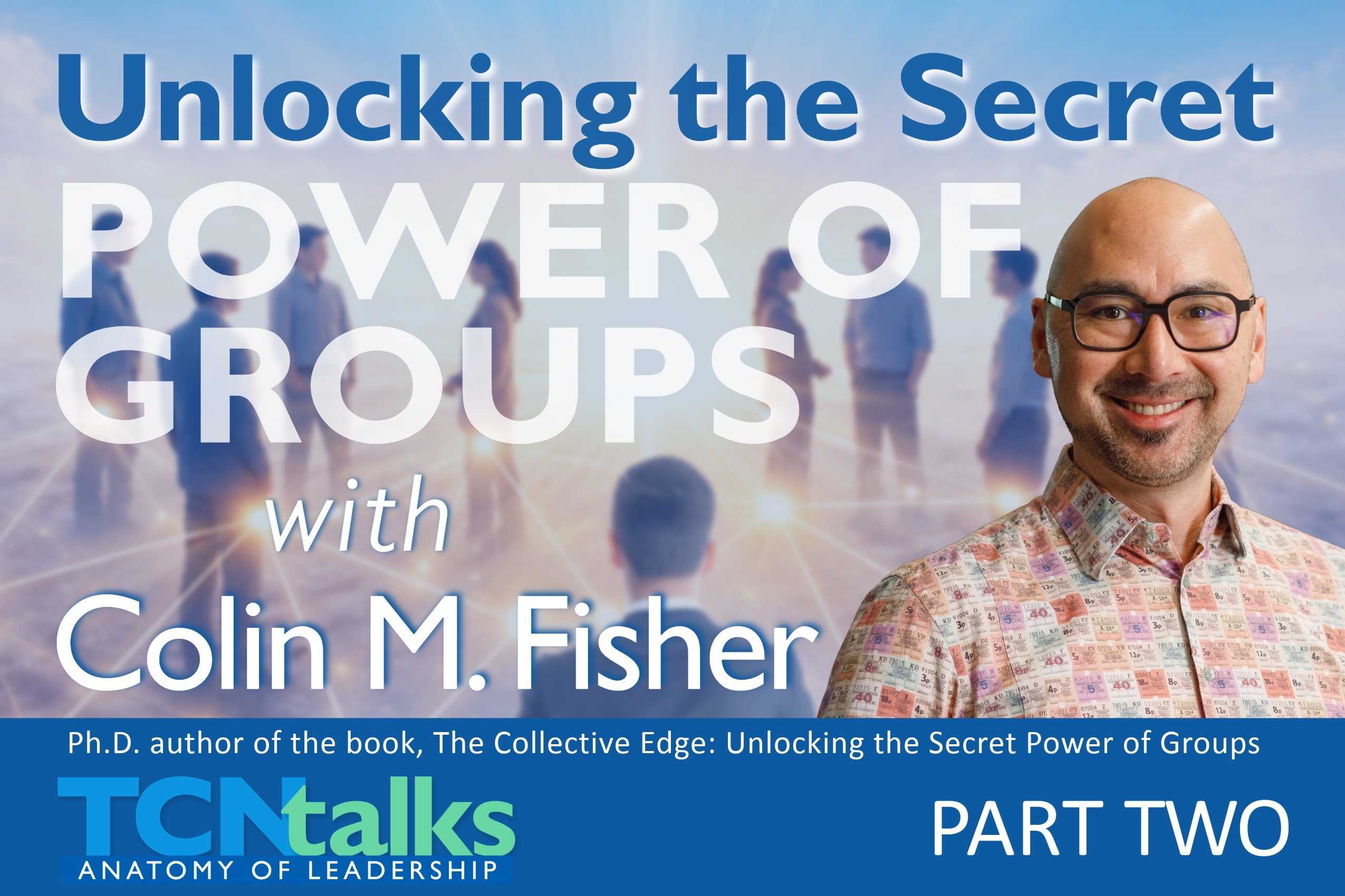 Unlocking the Secret Power of Groups with Colin M. Fisher / Part Two