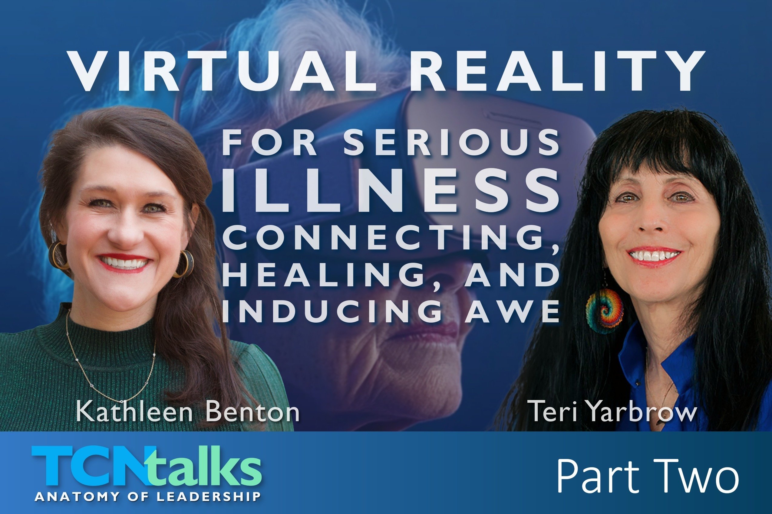 Virtual Reality for Serious Illness: Connecting, Healing, and Inducing Awe&nbsp;| Part Two