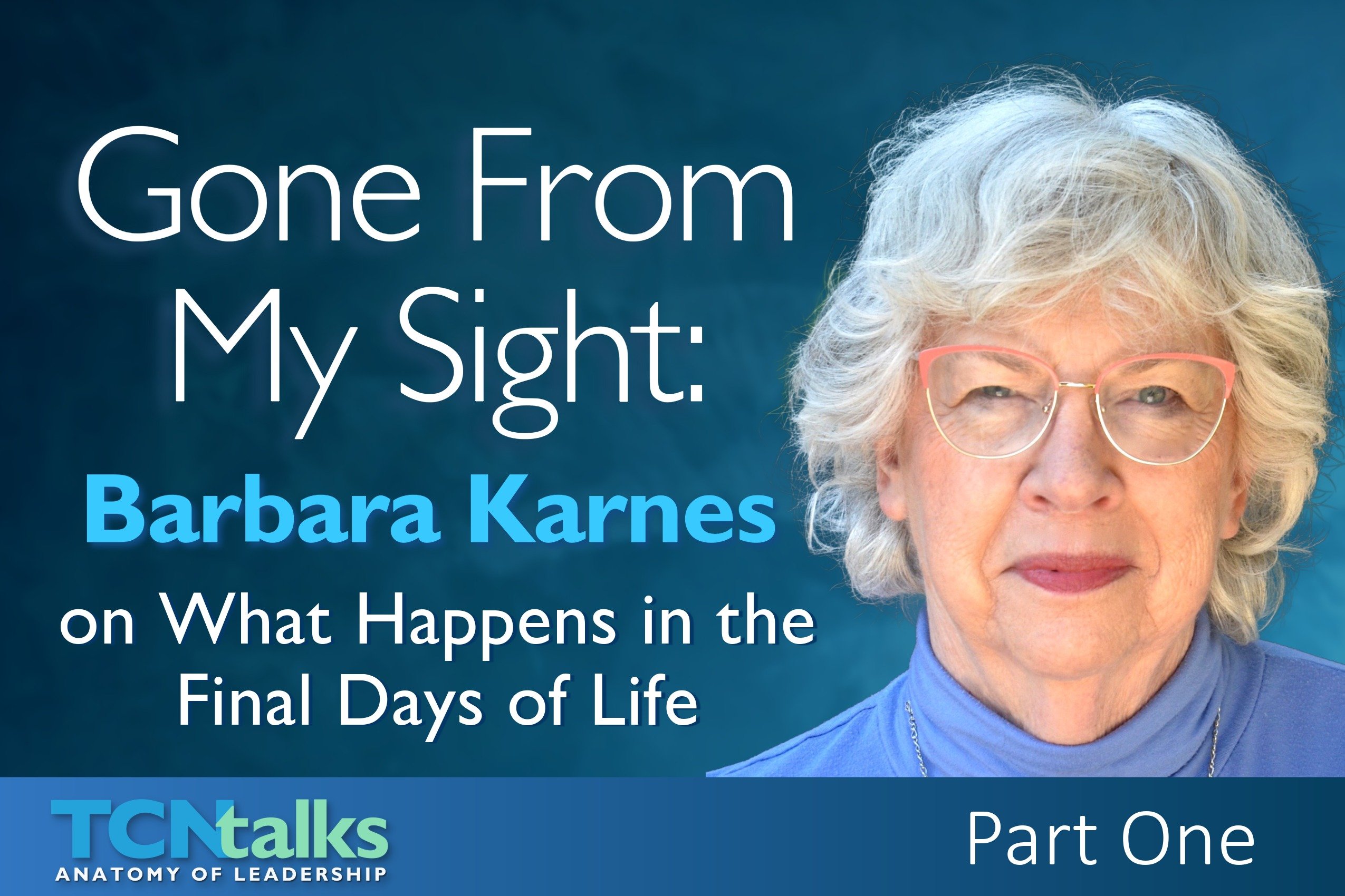 Gone From My Sight: Barbara Karnes on What Happens in the Final Days of Life | Part One