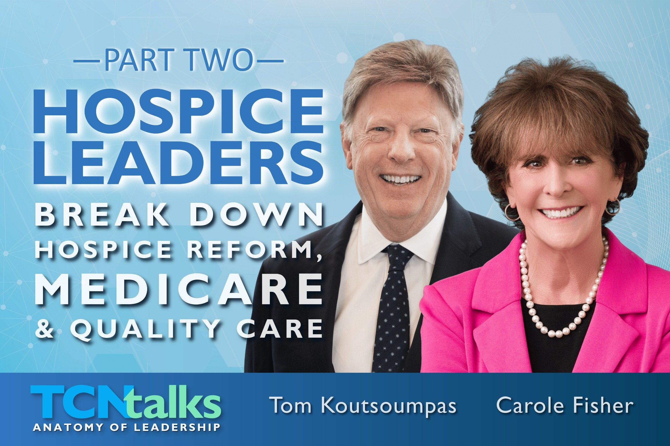 Part Two - Healthcare Leaders Break Down Hospice Reform, Medicare & Quality Care