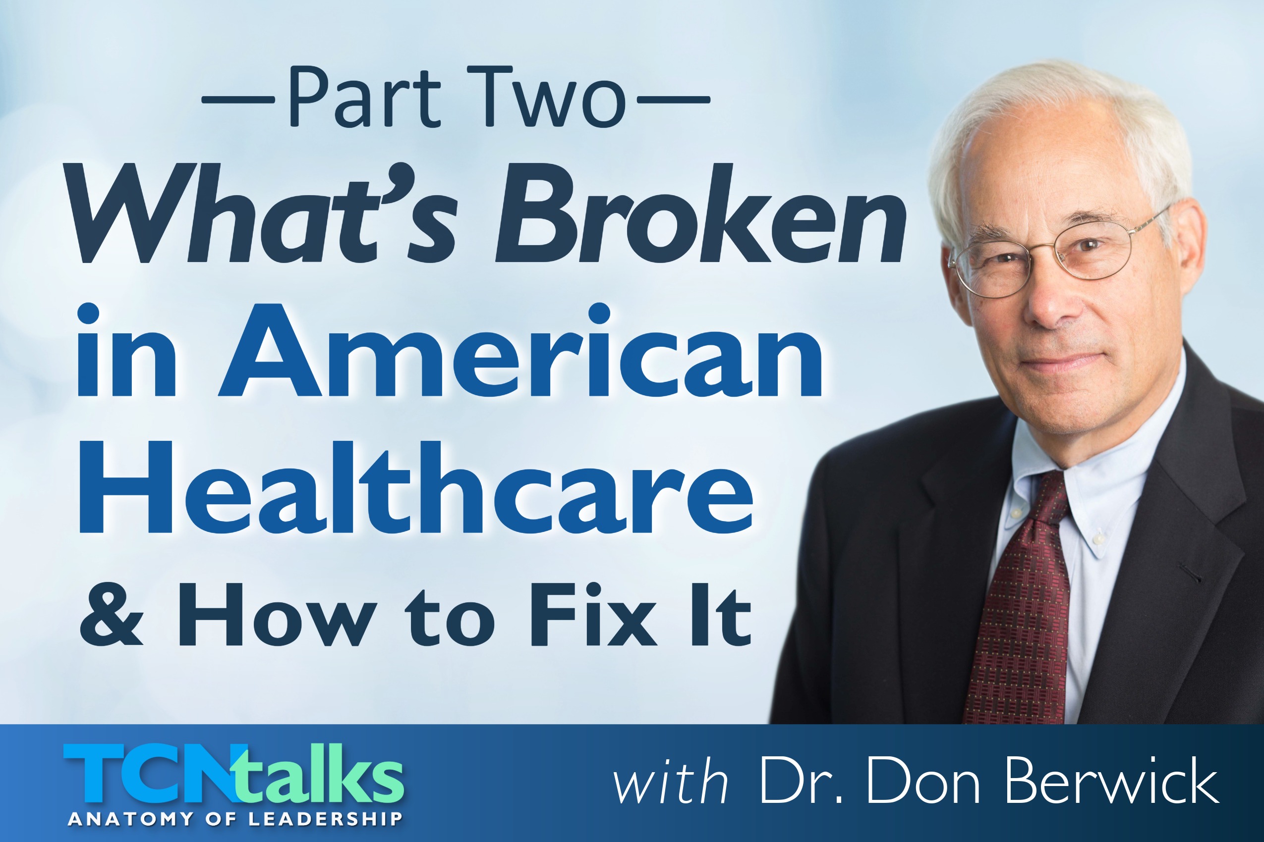 Part Two | What’s Broken in American Healthcare—and How to Fix It with Dr. Don Berwick