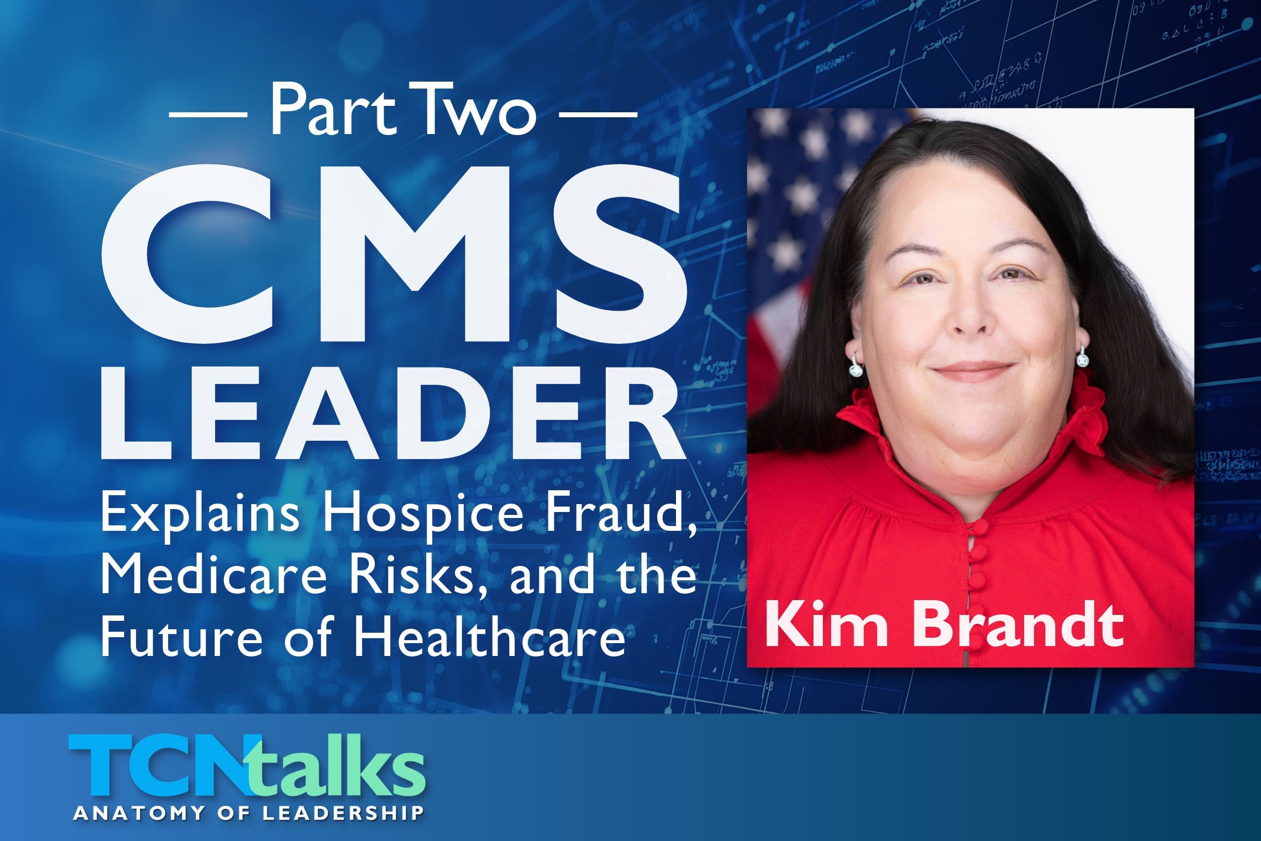 Part Two - CMS Leader Explains Hospice Fraud, Medicare Risks, and the Future of Healthcare