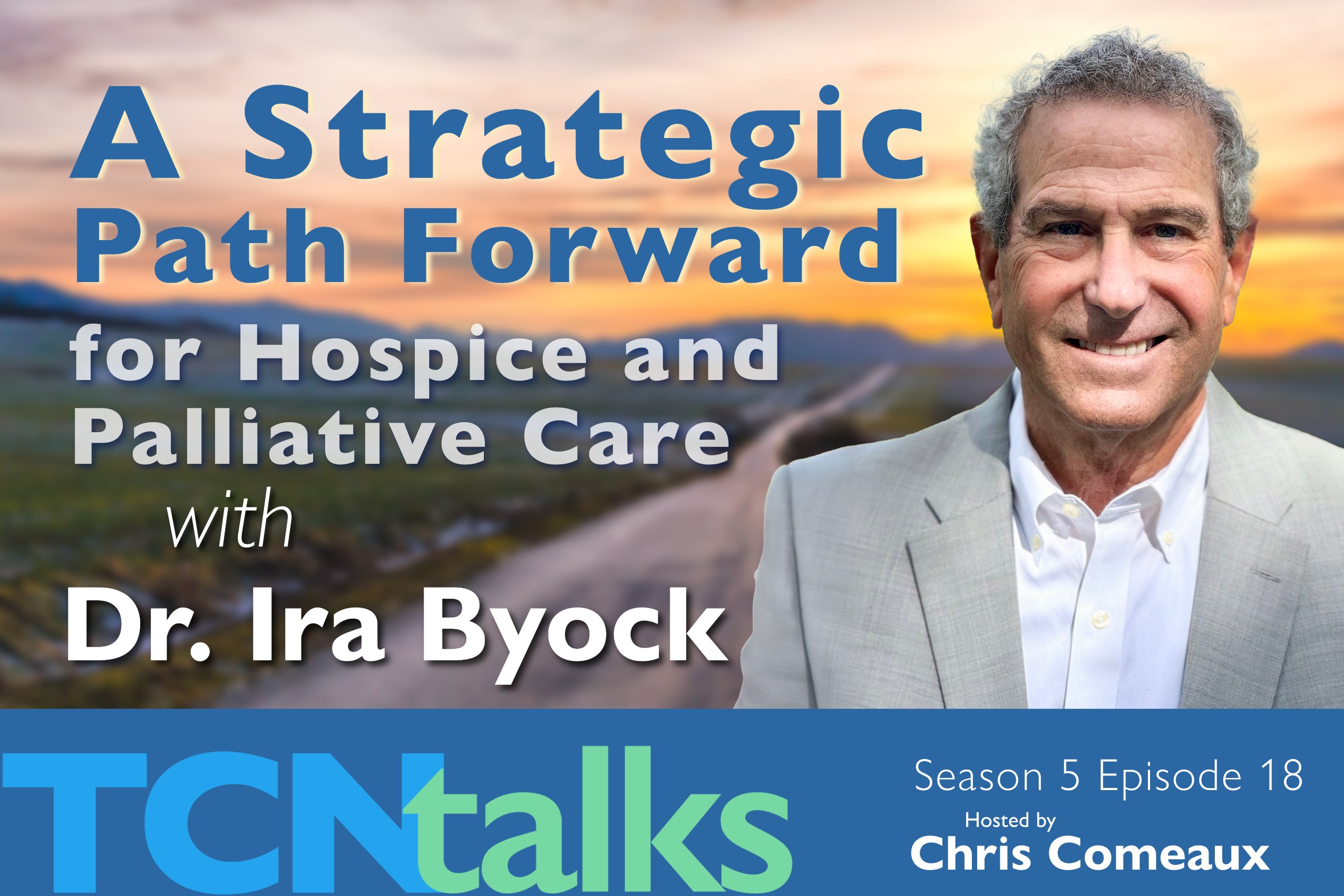 A Strategic Path Forward for Hospice and Palliative Care with Dr. Ira Byock