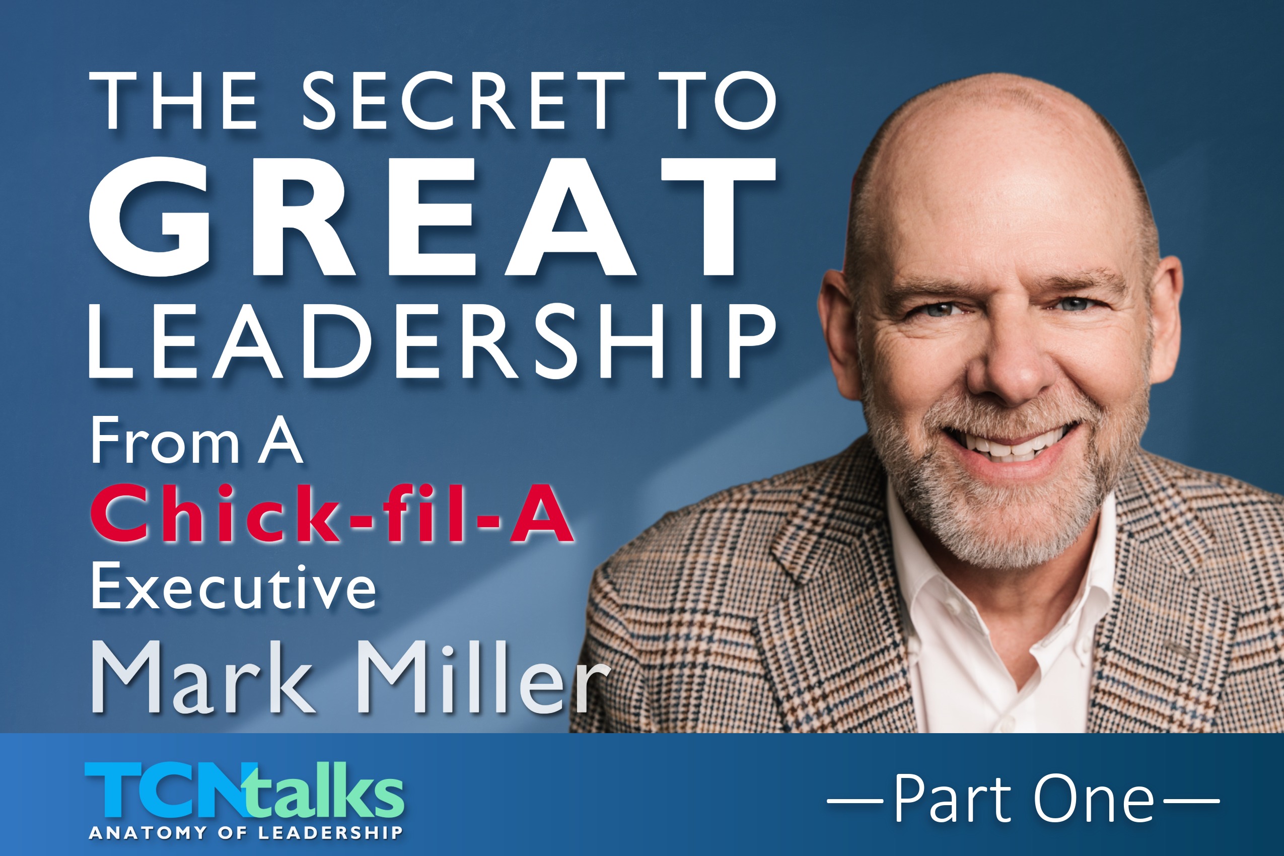 The Secret to Great Leadership - From a Chick-fil-A Executive | Part One