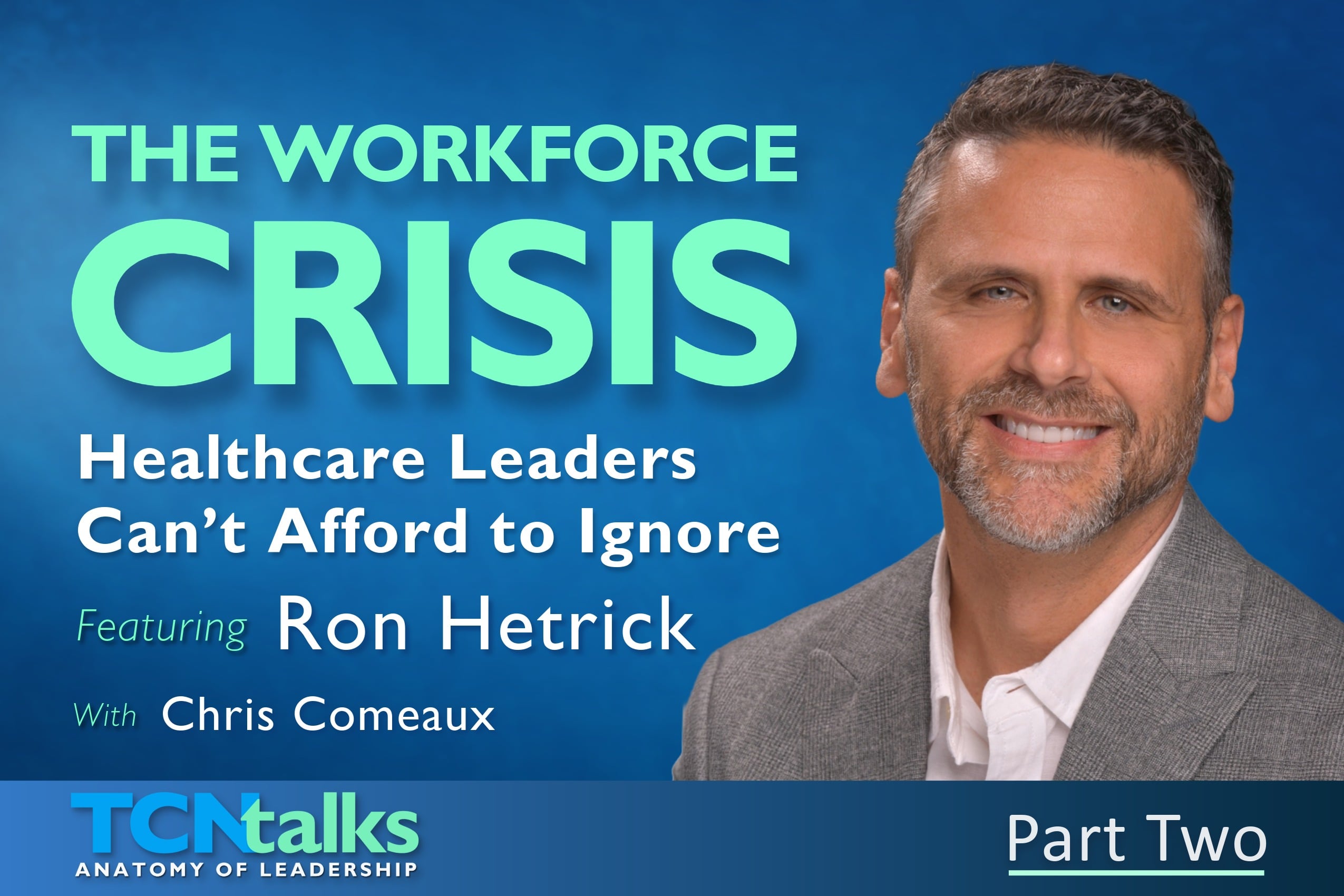 The Workforce Crisis Healthcare Leaders Can’t Afford to Ignore | Part Two