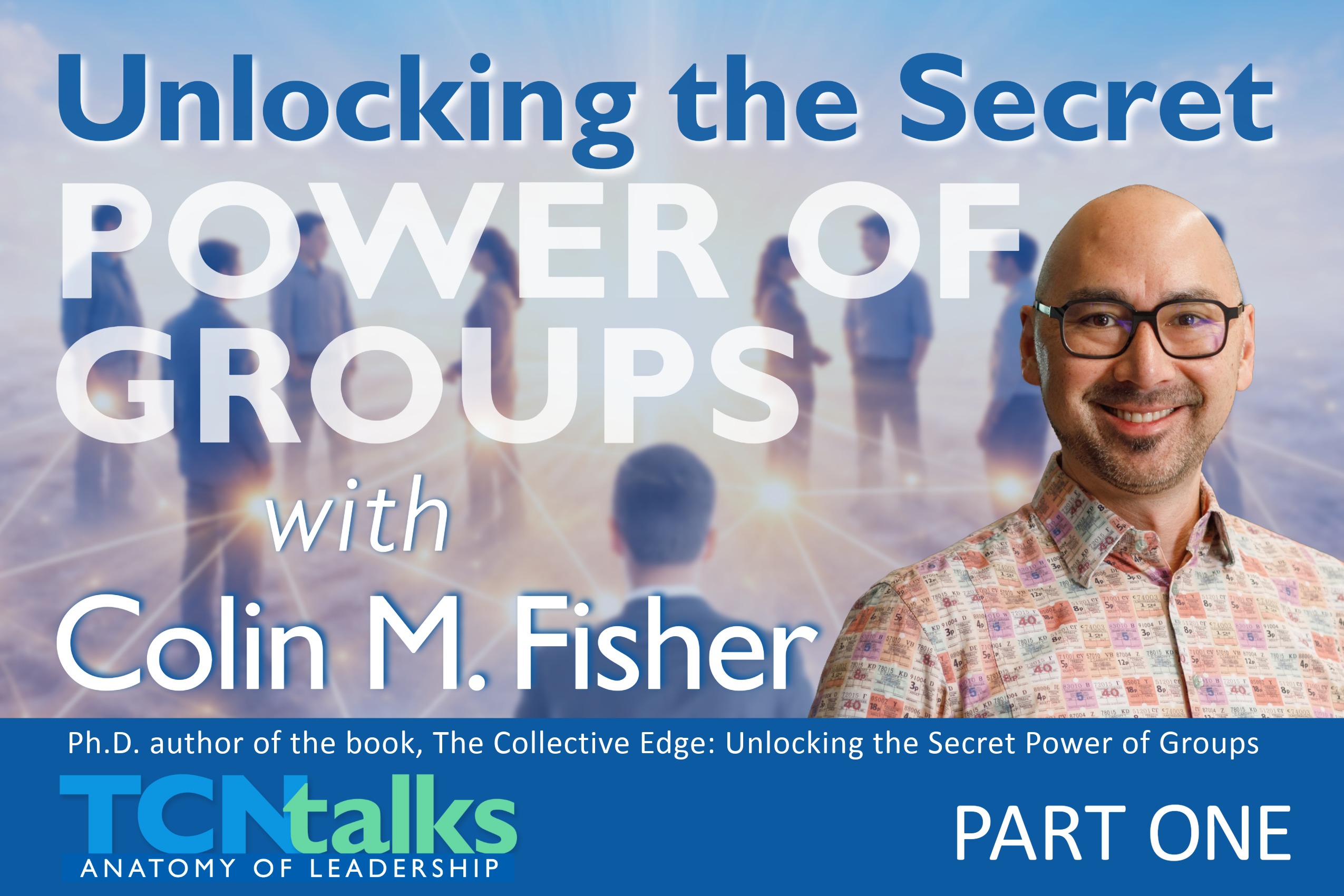 Unlocking the Secret Power of Groups with Colin M. Fisher / Part One